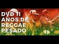 DVD 11 anos de Reggae Pesado (2013)